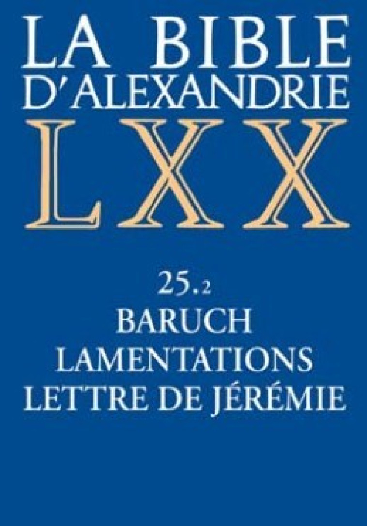 LA BIBLE D'ALEXANDRIE 25 BARUCH, LAMENTATIONS, LETTRE DE JEREMIE - Assan-Dhôte Isabelle, Moatti-Fine Jacqueline, MOATTI-FINE JACQUELINE , ASSAN-DHOTE ISABELLE  - CERF