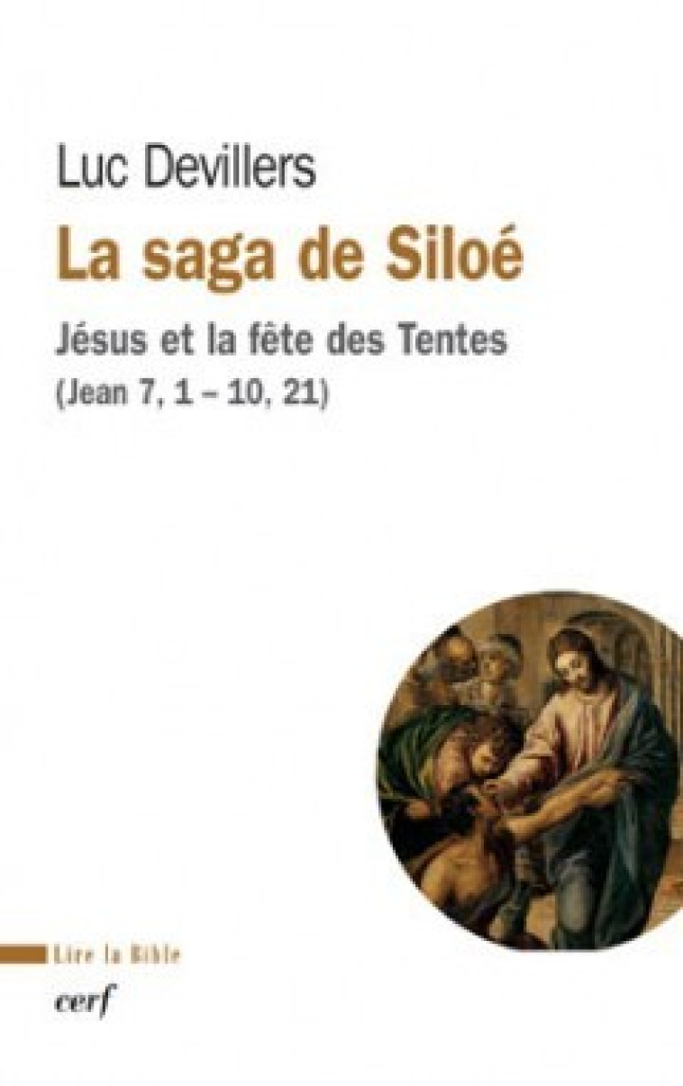 La saga de Siloé - Jésus et la fête des Tentes (Jean 7, 1-10, 21) - Devillers Luc - CERF