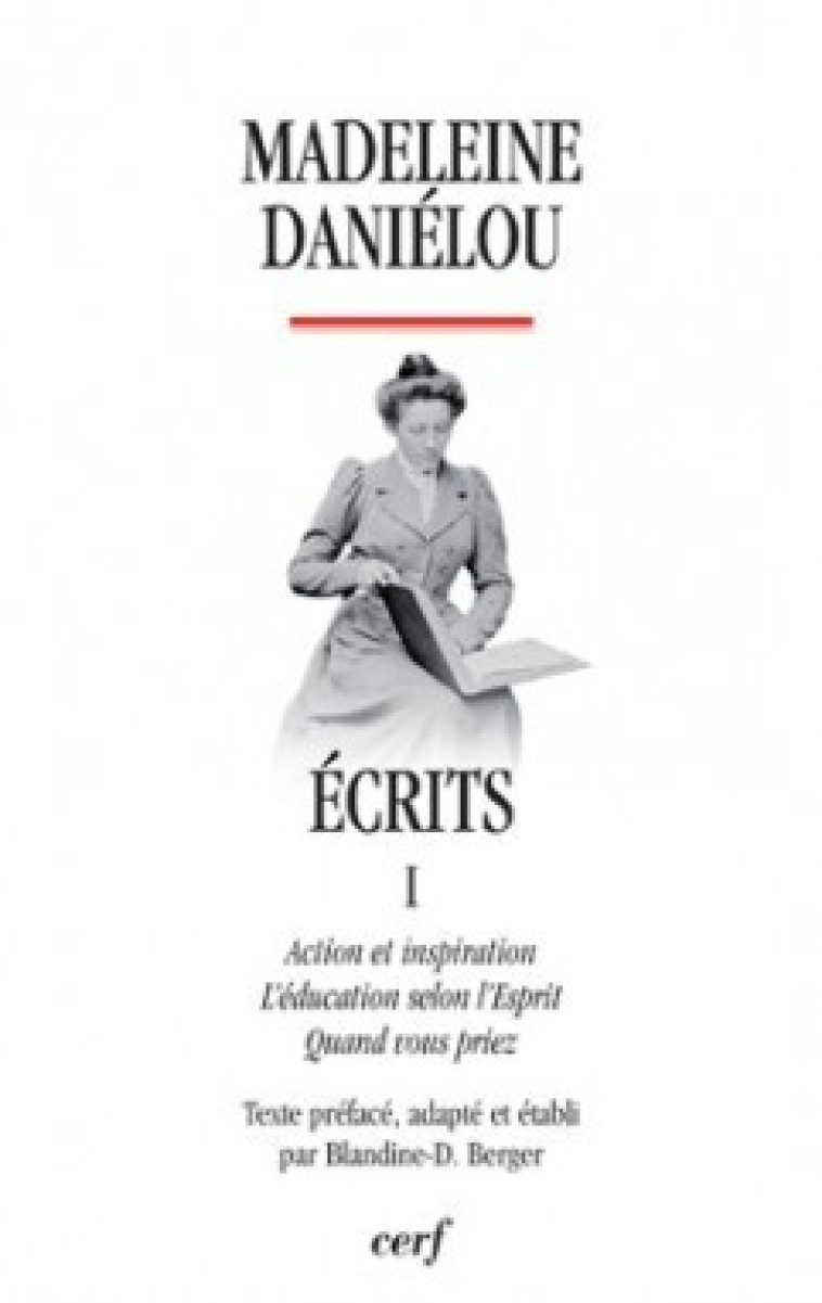 Ecrits - tome 1 Action et inspiration l'éducation selon l'Esprit quand vous priez - Daniélou Madeleine - CERF