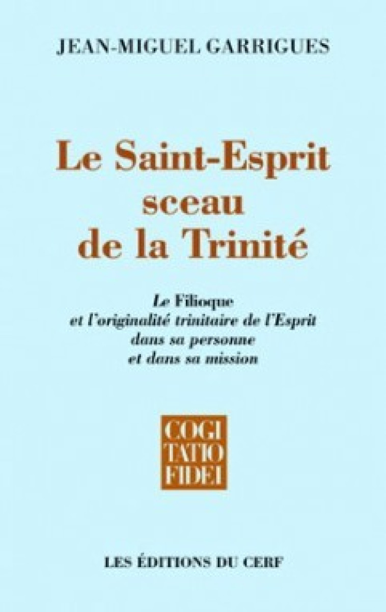 Le Saint-Esprit, sceau de la Trinité - Garrigues Jean-Miguel - CERF