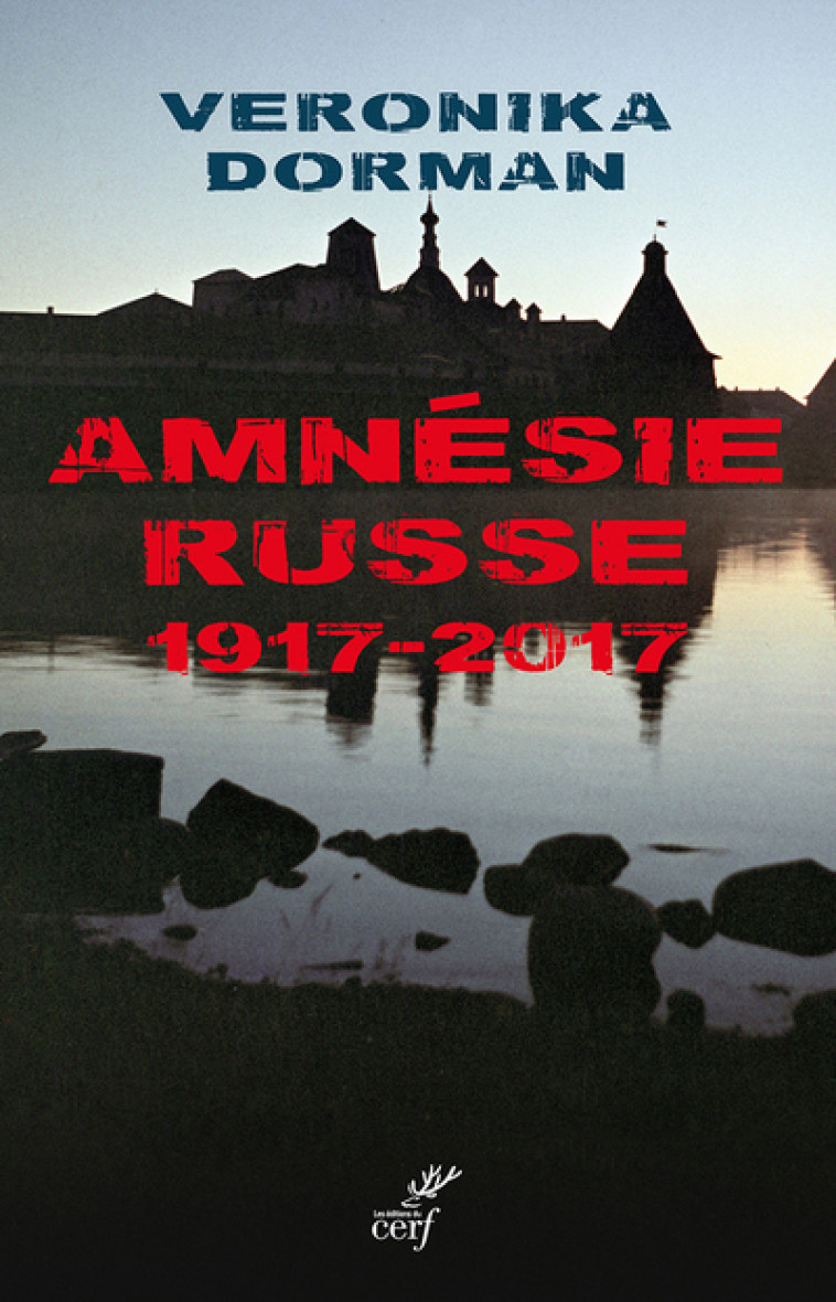 L'AMNÉSIE RUSSE. 1917-2017 - Dorman Veronika, Dorman veronika  - CERF