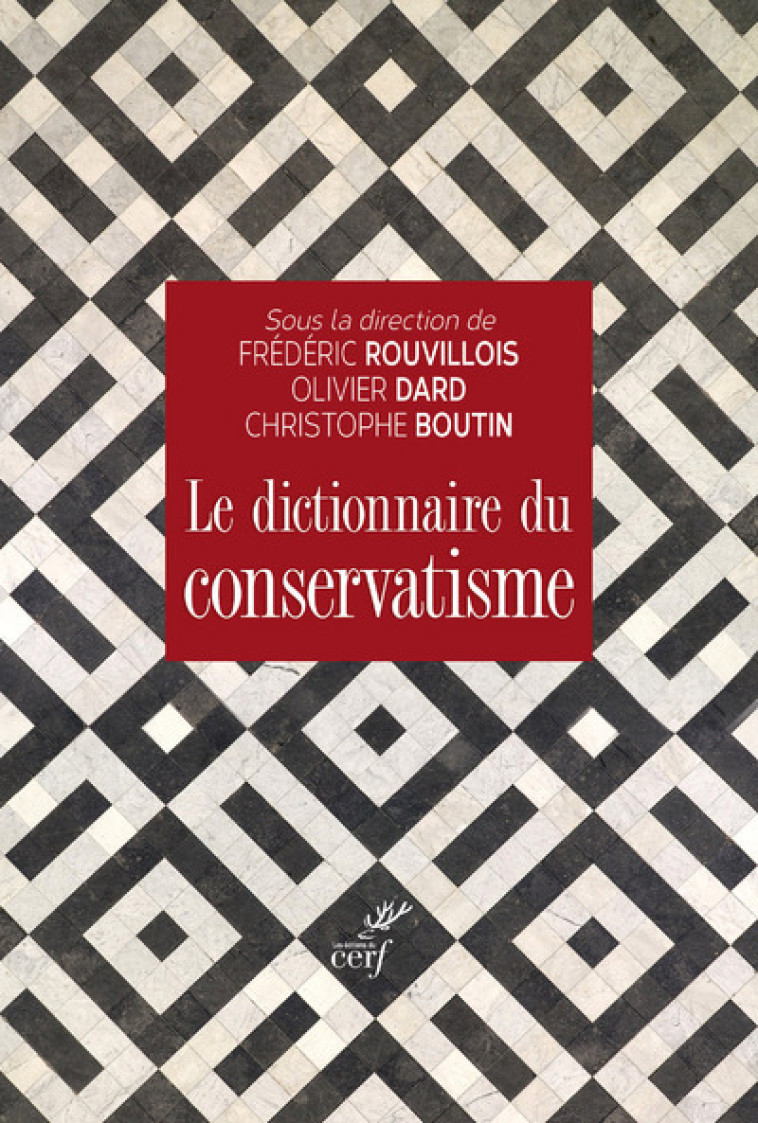 LE DICTIONNAIRE DU CONSERVATISME - Rouvillois Frédéric, Dard Olivier, Boutin Christophe, DARD OLIVIER , Boutin christophe , ROUVILLOIS FREDERIC  - CERF