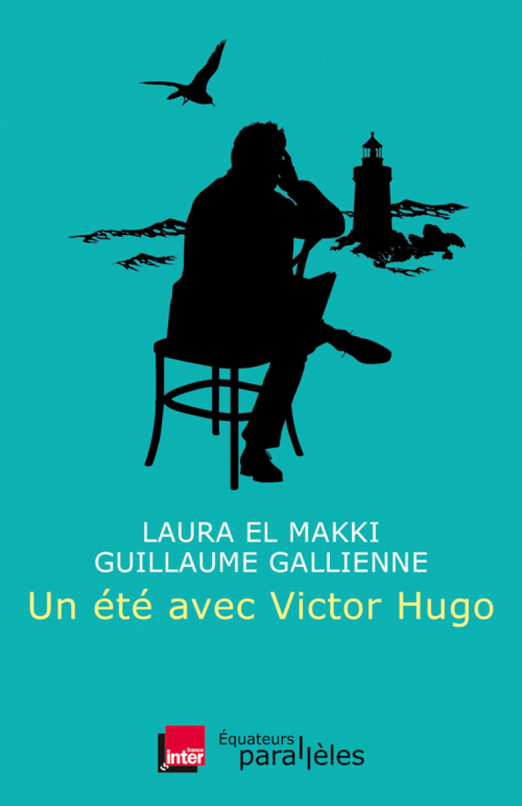 Un été avec Victor Hugo - El makki/ laura / gallienne/ guillaume , Gallienne Guillaume, El Makki Laura - DES EQUATEURS