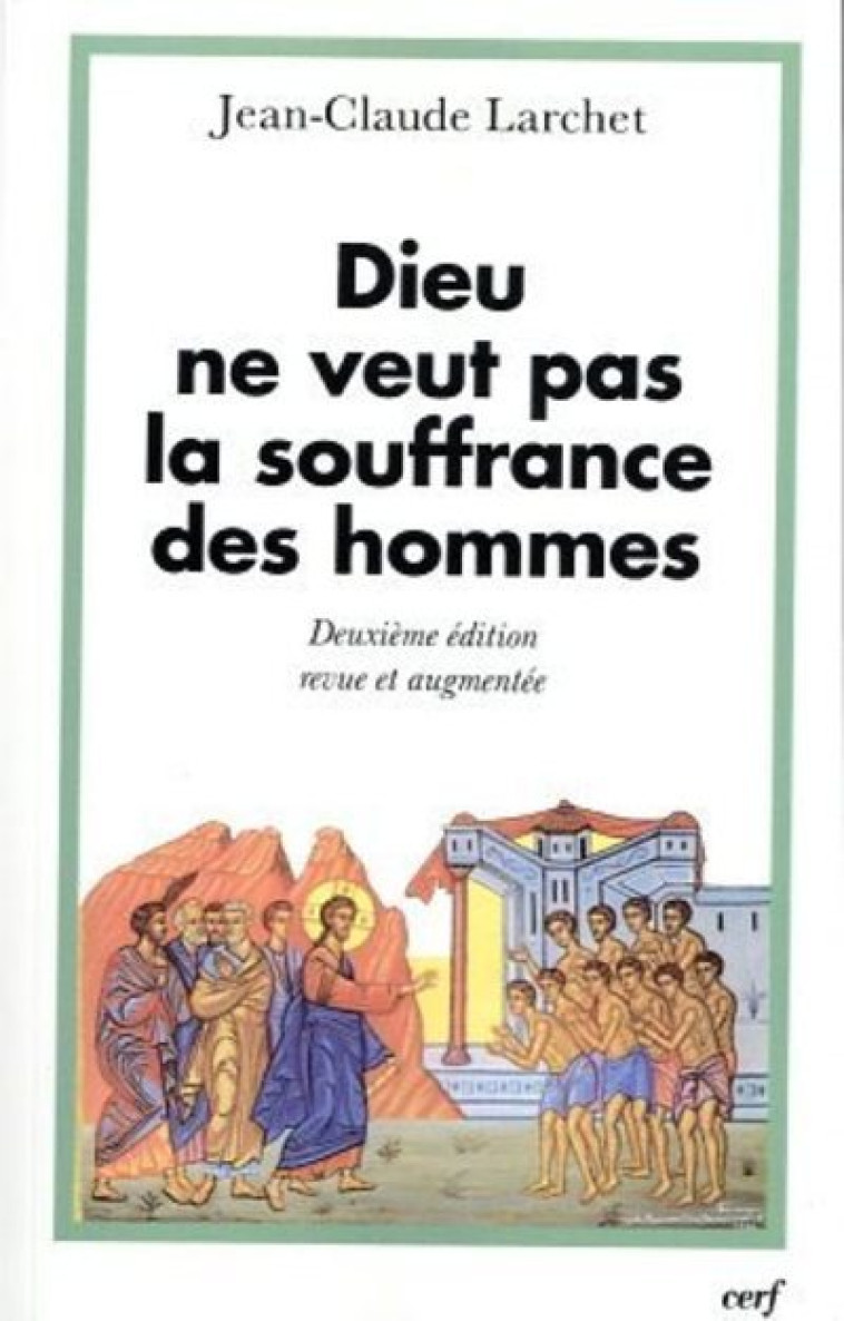 Dieu ne veut pas la souffrance des hommes - Deuxième édition revue et augmentée - Larchet Jean-Claude - CERF