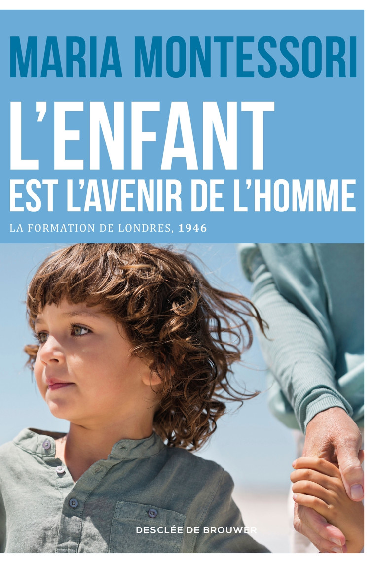 L'enfant est l'avenir de l'homme - Montessori Maria, Dubuc Benoît, Pellerin Annie - DDB