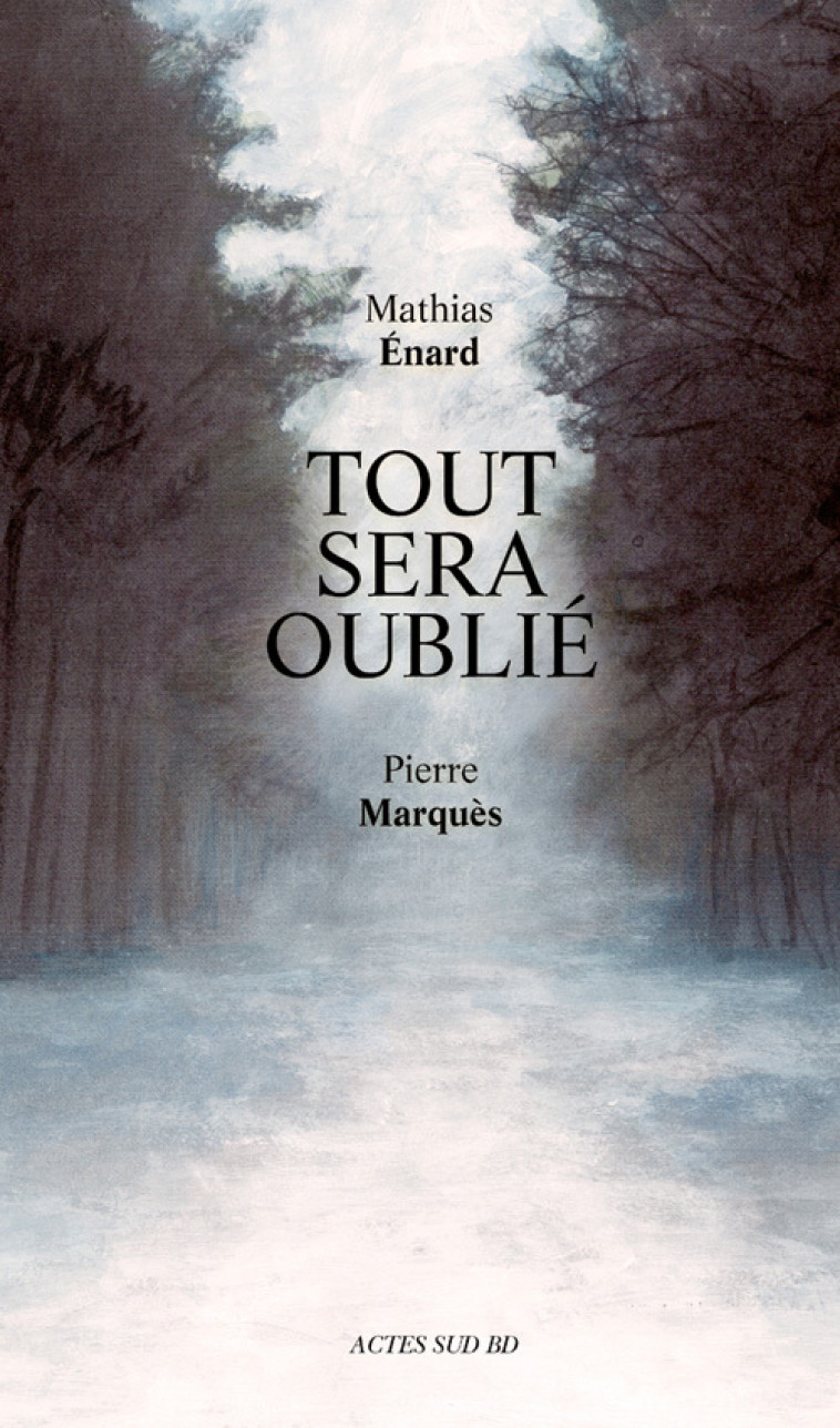 Tout sera oublié - Énard Mathias, Marquès Pierre - ACTES SUD