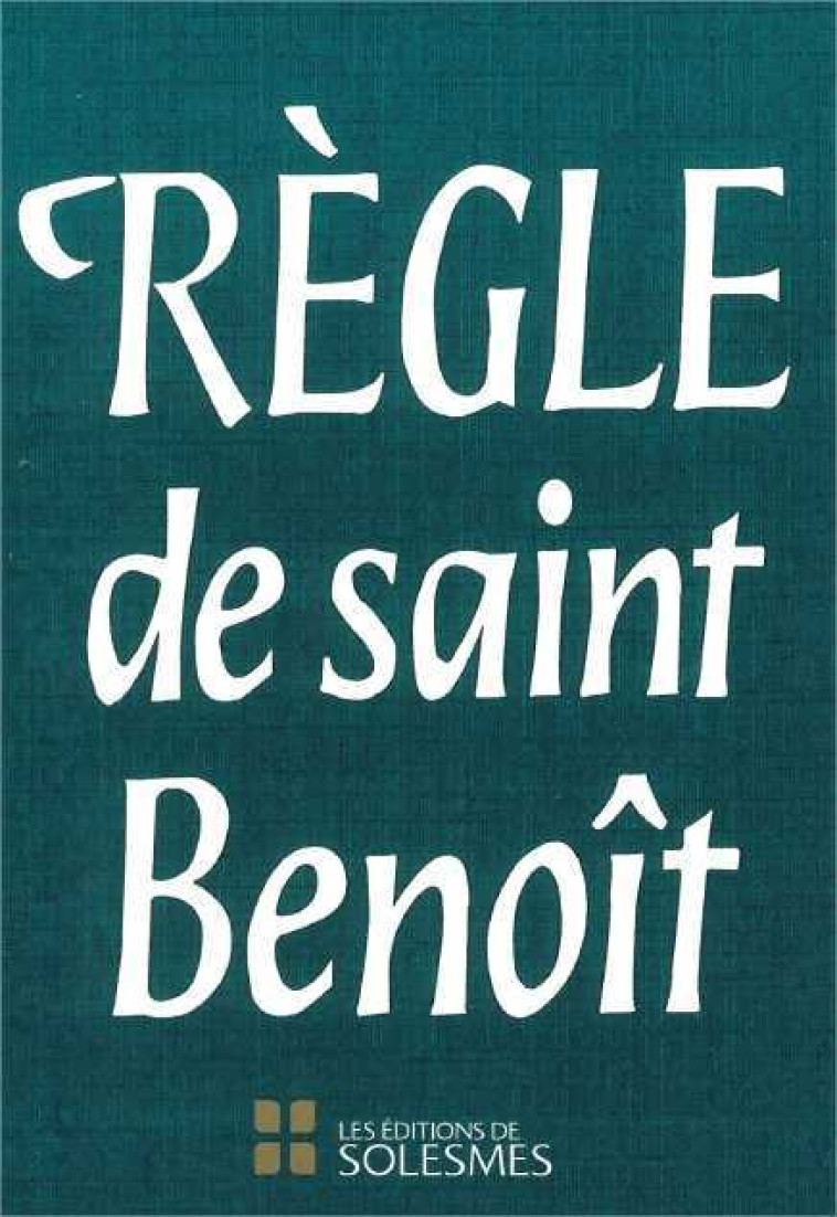 La règle de Saint Benoît - St Benoît  - SOLESMES