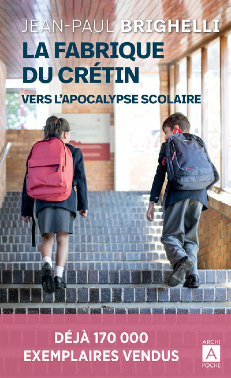 La fabrique du crétin - Vers l'apocalypse scolaire - Brighelli Jean-Paul - ARCHIPOCHE