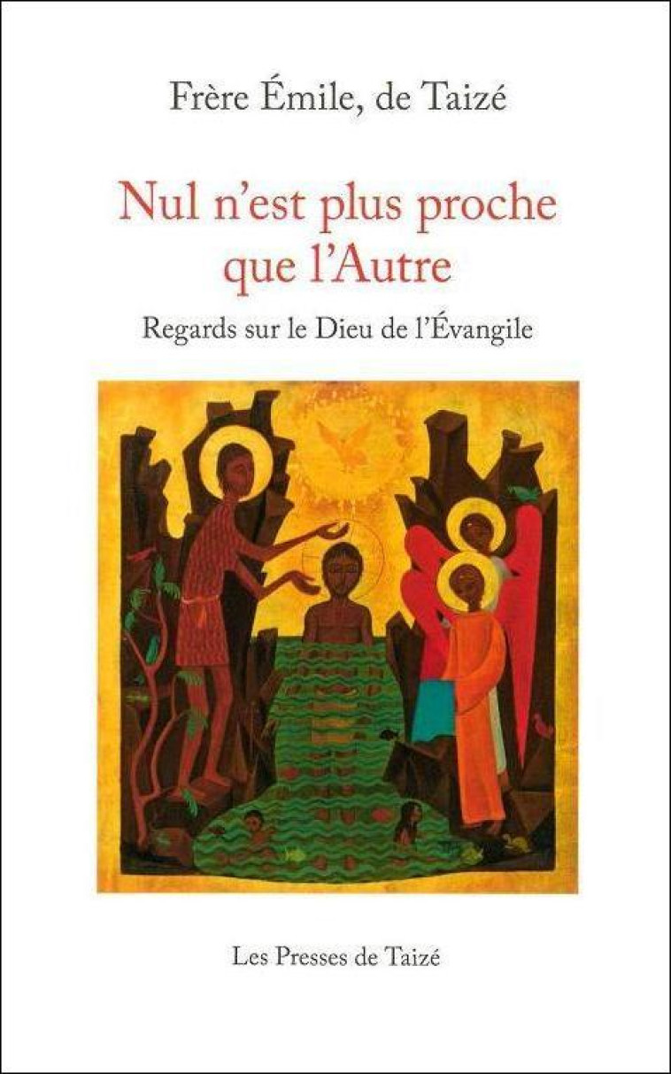 Nul n’est plus proche que l’Autre - Regards sur le Dieu de l’Évangile - Émile fr. - TAIZE