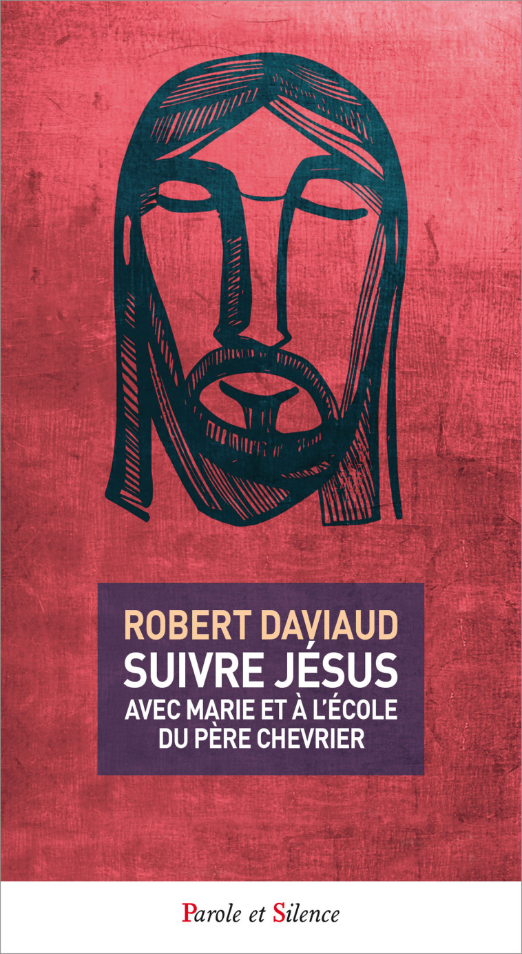 Suivre jesus avec marie et a l'ecole du pere chevrier - Daviaud Robert - PAROLE SILENCE