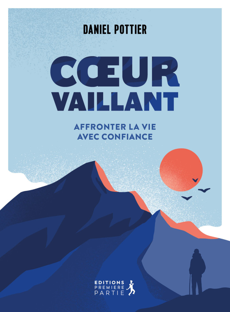 COEUR VAILLANT - AFFRONTER LA VIE AVEC CONFIANCE - DANIEL POTTIER - PREMIERE PARTIE