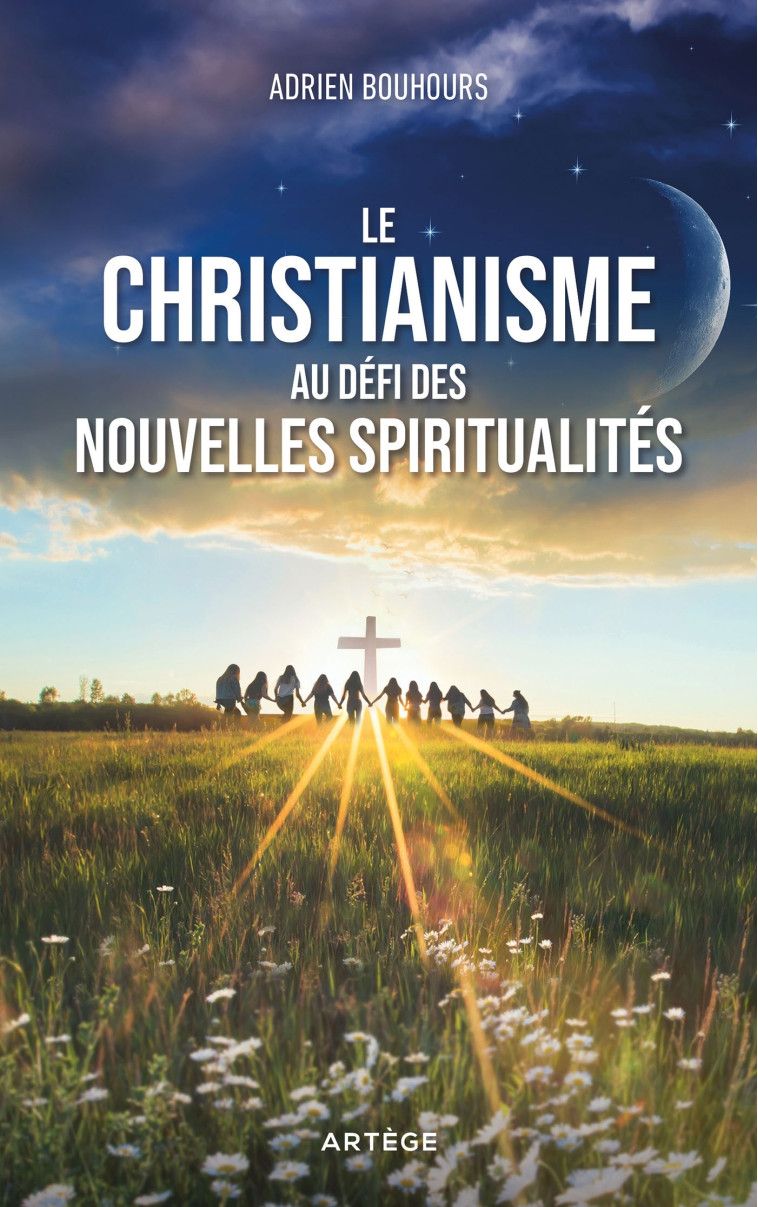 Le christianisme au défi des nouvelles spiritualités - Bouhours Adrien - ARTEGE