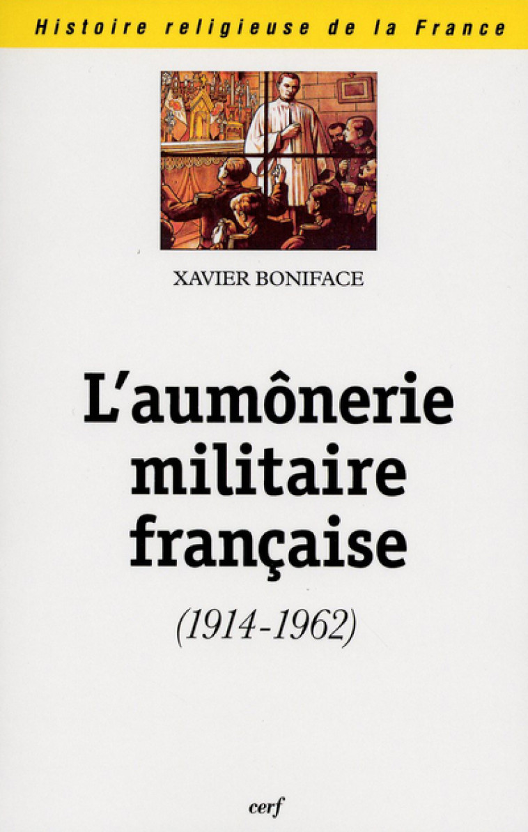 L'AUMONERIE MILITAIRE FRANCAISE (1914-1962) - Boniface Xavier, Hilaire Yves-Marie, BONIFACE XAVIER , HILAIRE YVES-MARIE  - CERF