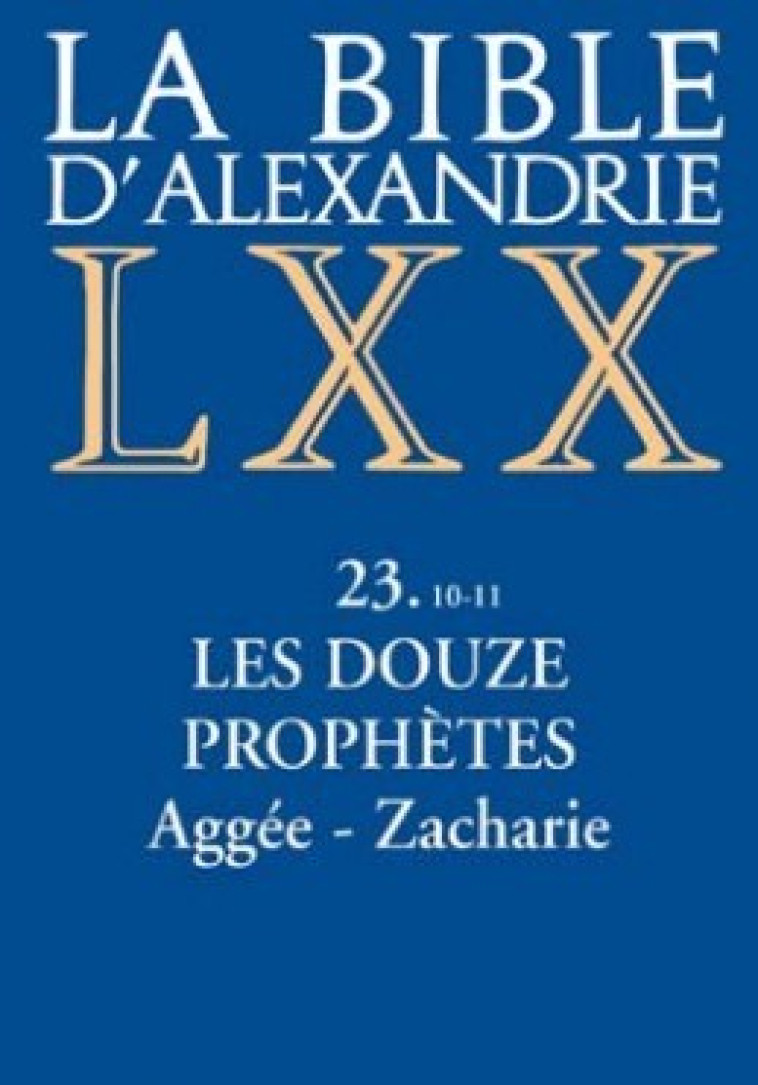 LA BIBLE D'ALEXANDRIE : LES DOUZE PROPHETES AGGEE,ZACHARIE - Casevitz Michel, Dogniez Cécile, CASEVITZ MICHEL , DOGNIEZ CECILE  - CERF