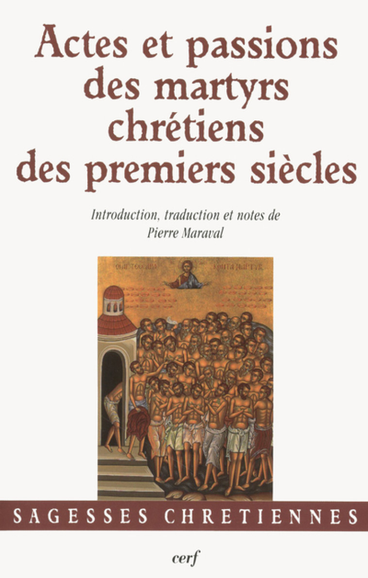 ACTES ET PASSIONS DES MARTYRS CHRÉTIENS DES PREMIERS SIÈCLES - Maraval Pierre, MARAVAL PIERRE  - CERF