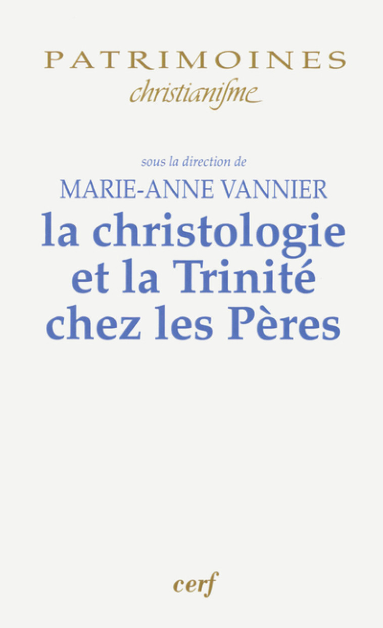 LA CHRISTOLOGIE ET LA TRINITÉ CHEZ LES PÈRES - Vannier Marie-Anne, Vannier marie-ann. , VANNIER MARIE-ANNE  - CERF