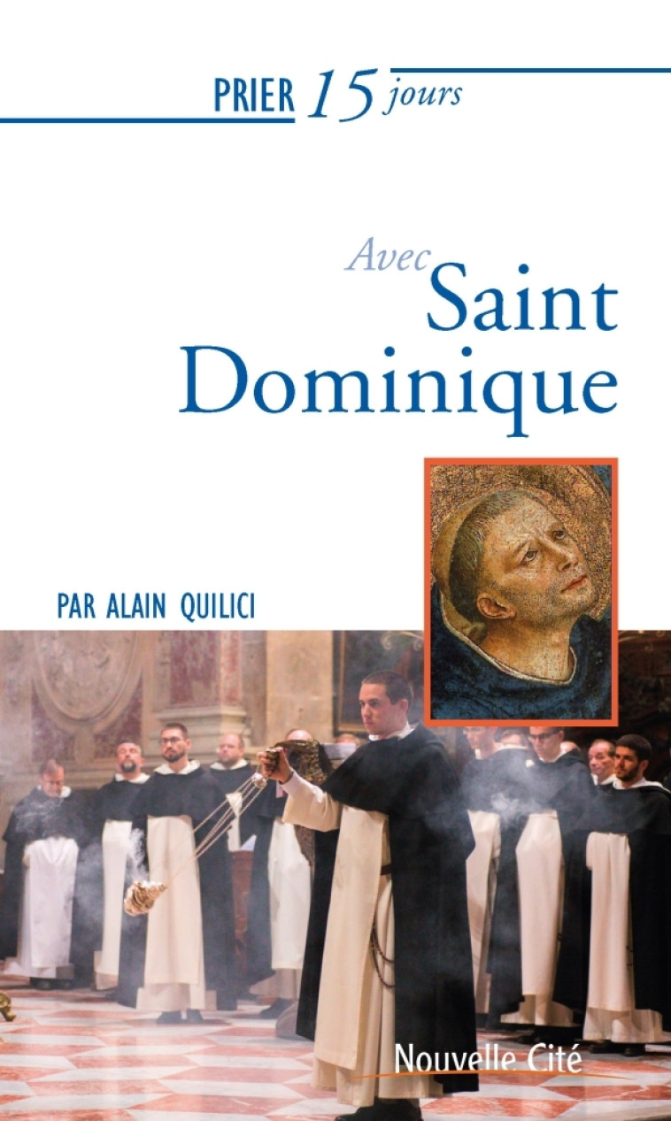 Prier 15 jours avec Saint Dominique - Quilici Alain - NOUVELLE CITE