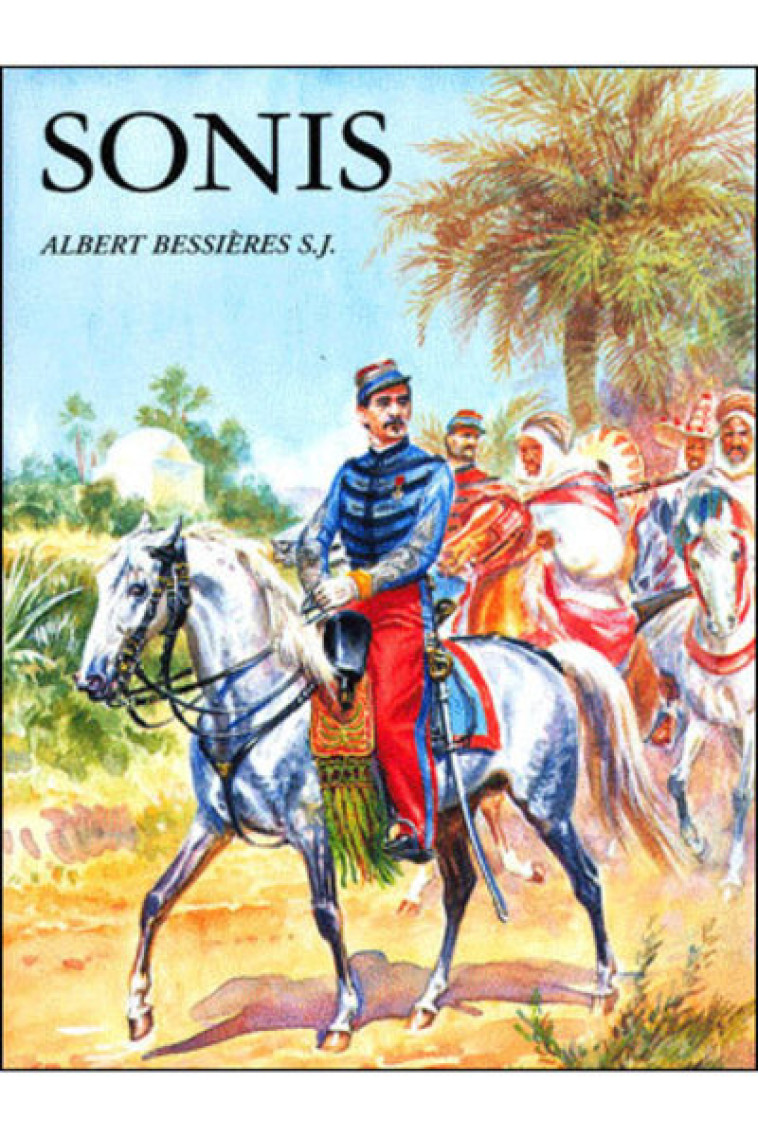 SONIS - UN HEROS, UN SAINT, PERE DE DOUZE ENFANTS - Bessières Albert, BESSIERES ALBERT  - BEAUCHESNE