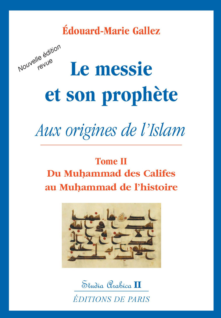 Le messie et son prophète - Aux origines de l'Islam - T2 - Studia Arabica II - Edouard-Marie GALLEZ - DE PARIS