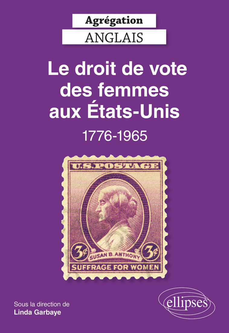 Agrégation Anglais 2022. Le droit de vote des femmes aux Etats-Unis, 1776-1965 - Garbaye Linda, Collectif  - ELLIPSES