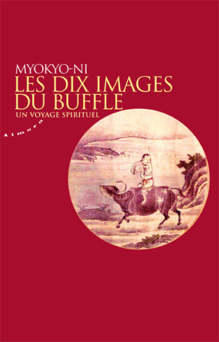 Les dix images du buffle - Un voyage spirituel - Myokyo-Ni Myokyo-Ni, Kaskarian Marguerite, Myokyo-Ni  - ALMORA