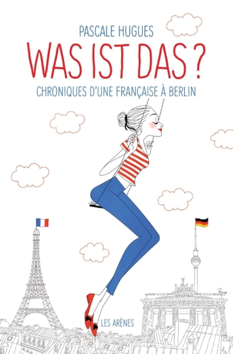 Was ist das ? Chroniques d'une française à Berlin - Hugues Pascale - ARENES