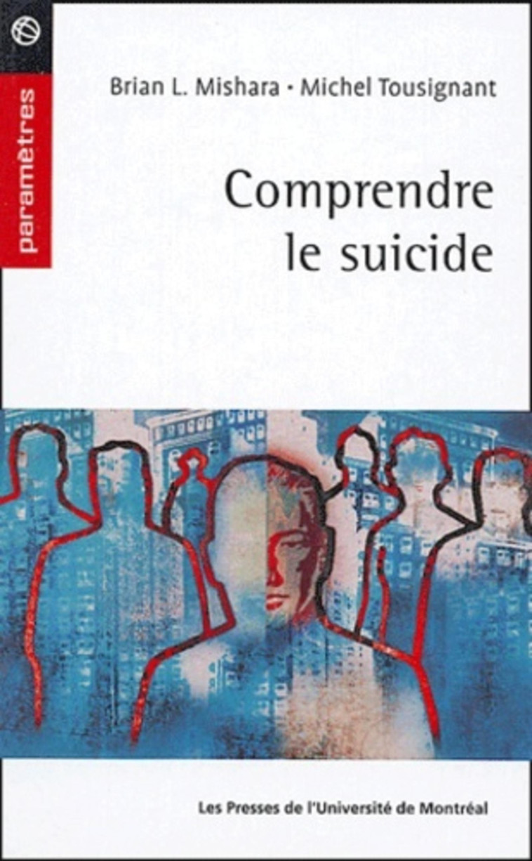 Comprendre le suicide - Tousignant Michel, Mishara Brian L. - PU MONTREAL