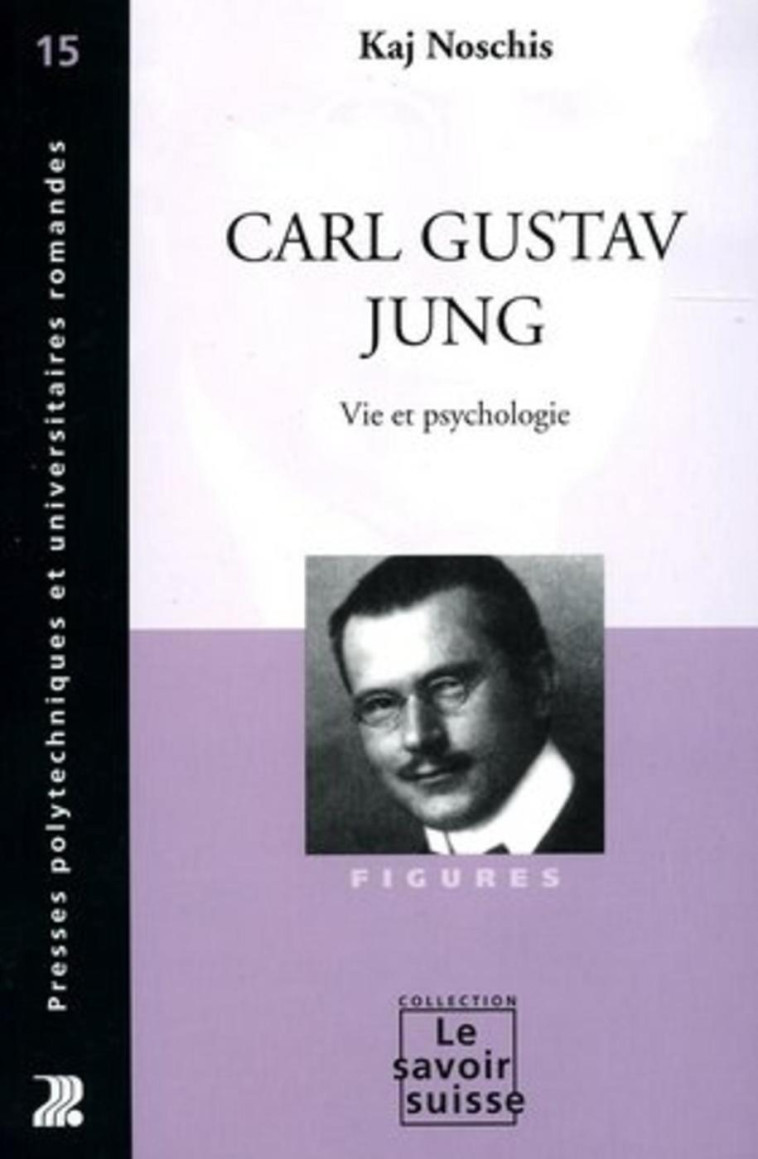 Carl Gustav Jung - Vie et psychologie - Noschis Kaj - PU POLYTECHNIQU