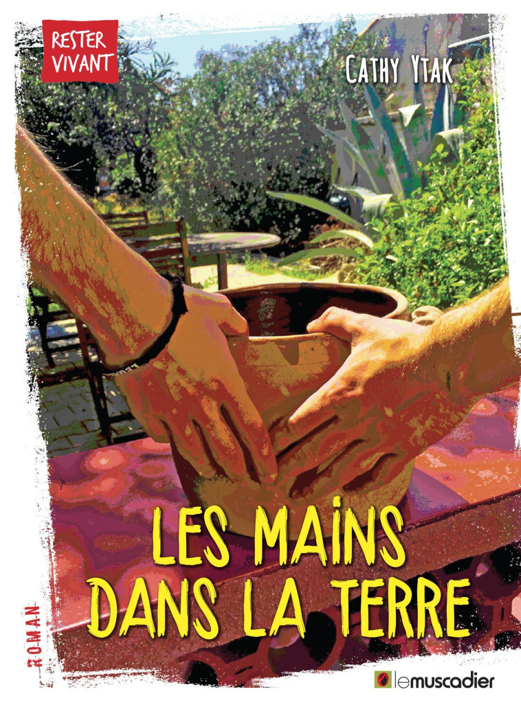 LES MAINS DANS LA TERRE - YTAK CATHY  - MUSCADIER