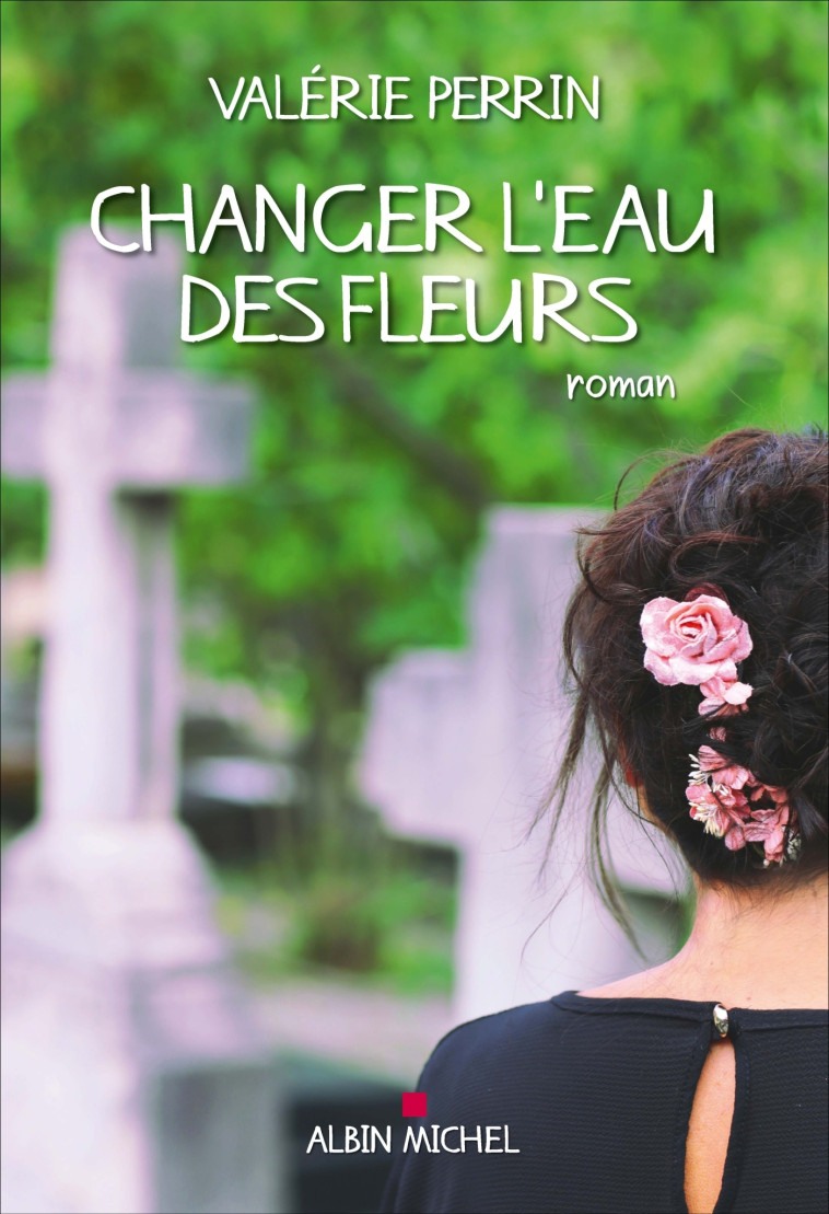 Changer l'eau des fleurs - Perrin Valérie - ALBIN MICHEL