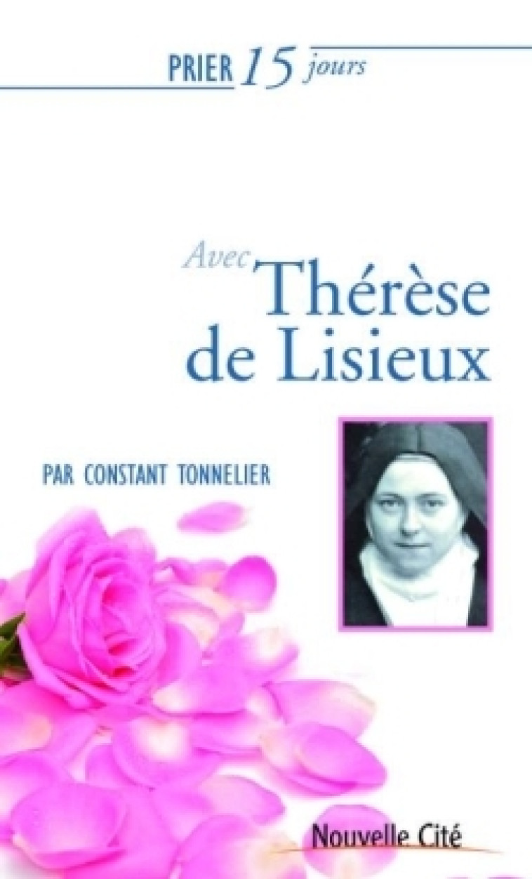 Prier 15 jours avec Thérèse de Lisieux - Tonnelier Constant - NOUVELLE CITE