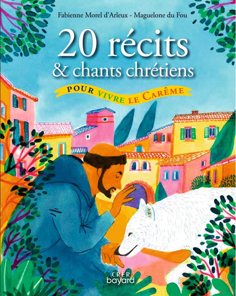 20 récits et chants chrétiens pour vivre le carême - MOREL-D'ARLEUX F / DU FOU M - CRER BAYARD