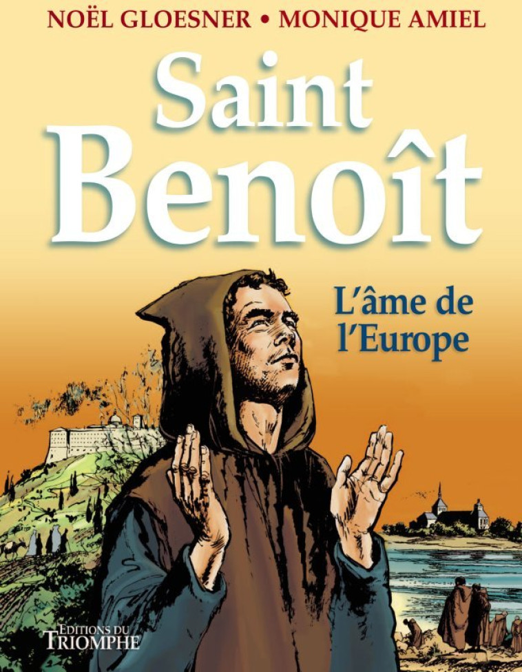 Saint Benoît, l'âme de l'Europe - Amiel Monique, Gloesner Noël - TRIOMPHE