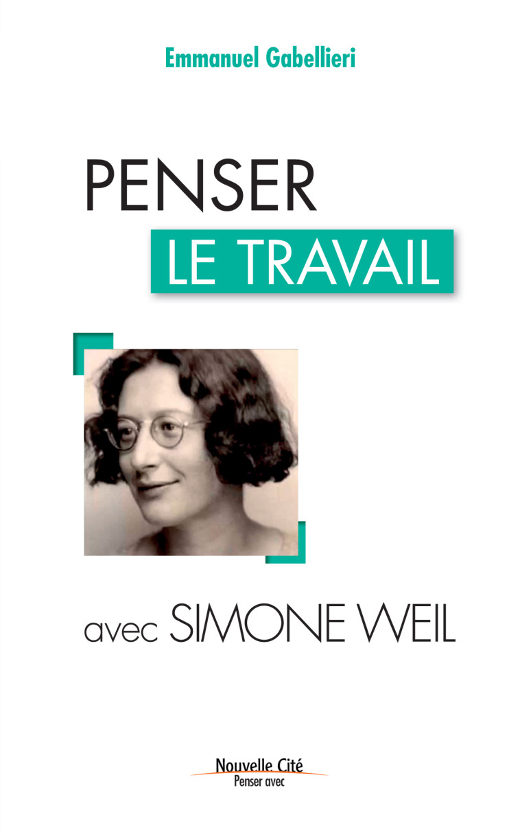 Penser le travail avec Simone Weil - Gabellieri Emmanuel - NOUVELLE CITE