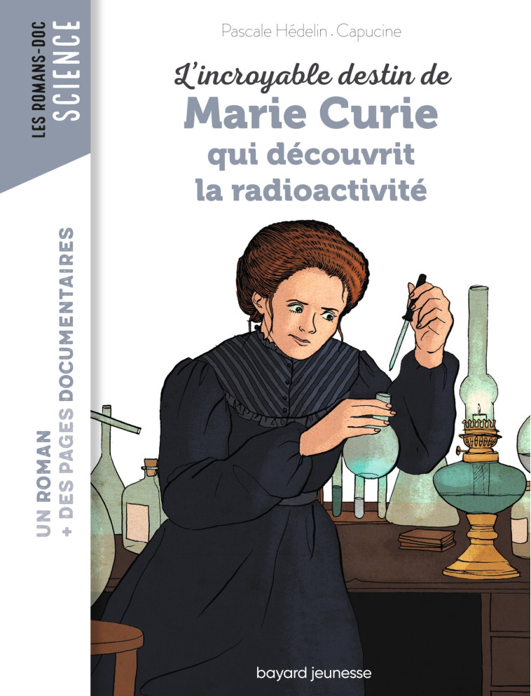 L'incroyable destin de Marie Curie, qui découvrit la radioactivité - Hédelin Pascale, Capucine Capucine, Capucine  - BAYARD JEUNESSE