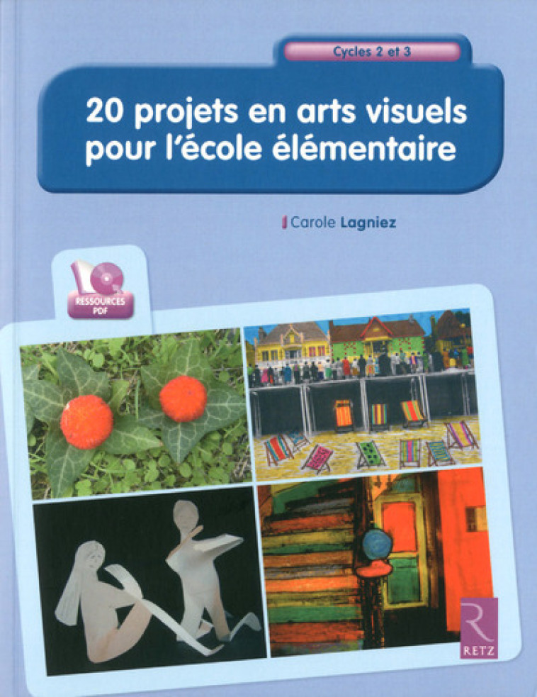 20 projets en arts visuels pour l'école élémentaire (+ CD-Rom) - Lagniez Carole - RETZ