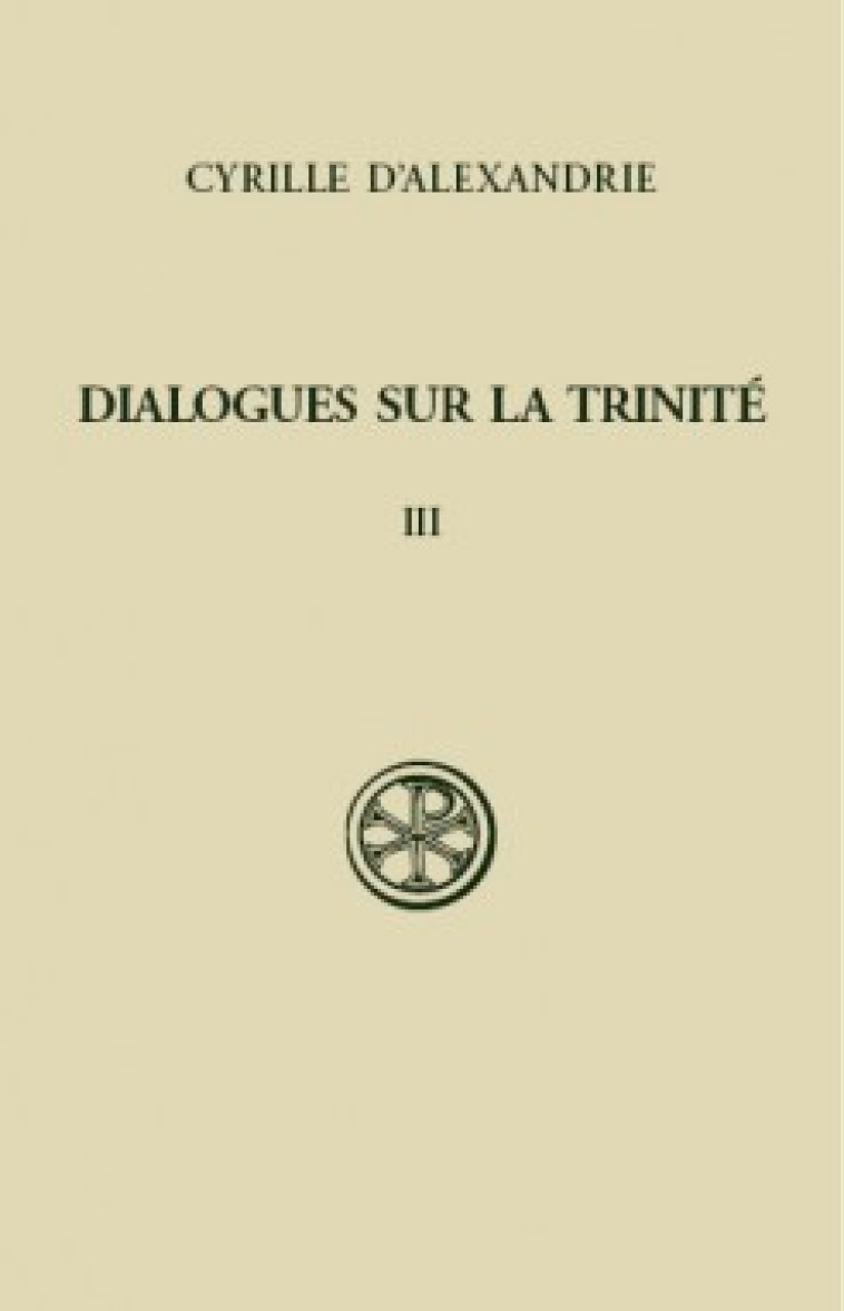 SC 246 DIALOGUES SUR LA TRINITE, T. III :DIALOGUESVI-VII, INDEX - Cyrille d'Alexandrie Cyrille d'Alexandrie, Cyrille d'Alexandrie  - CERF