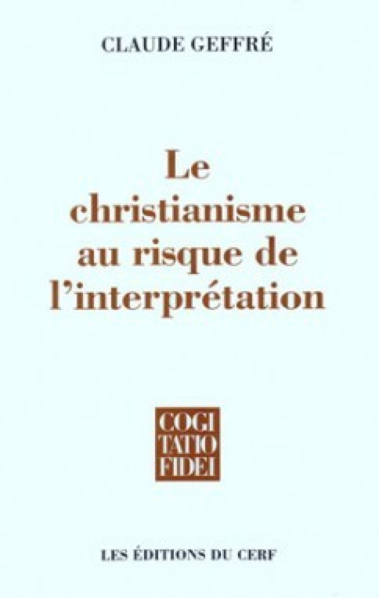 LE CHRISTIANISME AU RISQUE DE L'INTERPRETATION - Geffre Claude, Geffre claude  - CERF