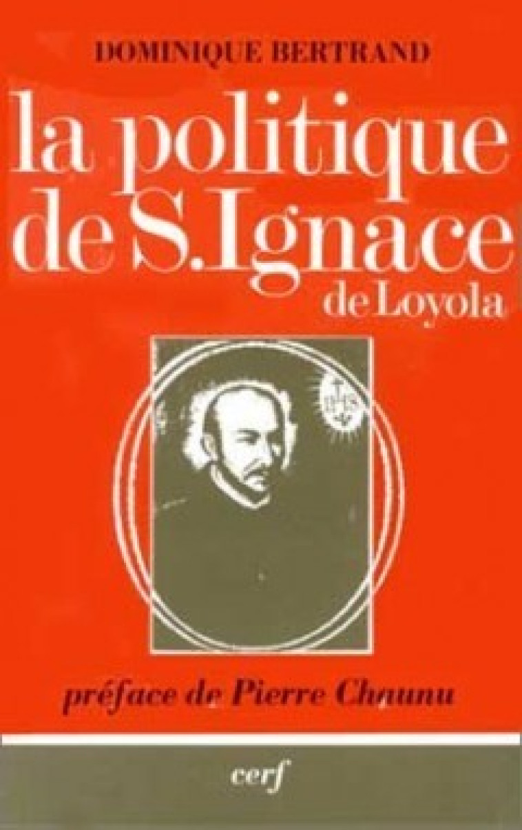 LA POLITIQUE DE SAINT IGNACE DE LOYOLA - Bertrand Dominique, BERTRAND DOMINIQUE  - CERF