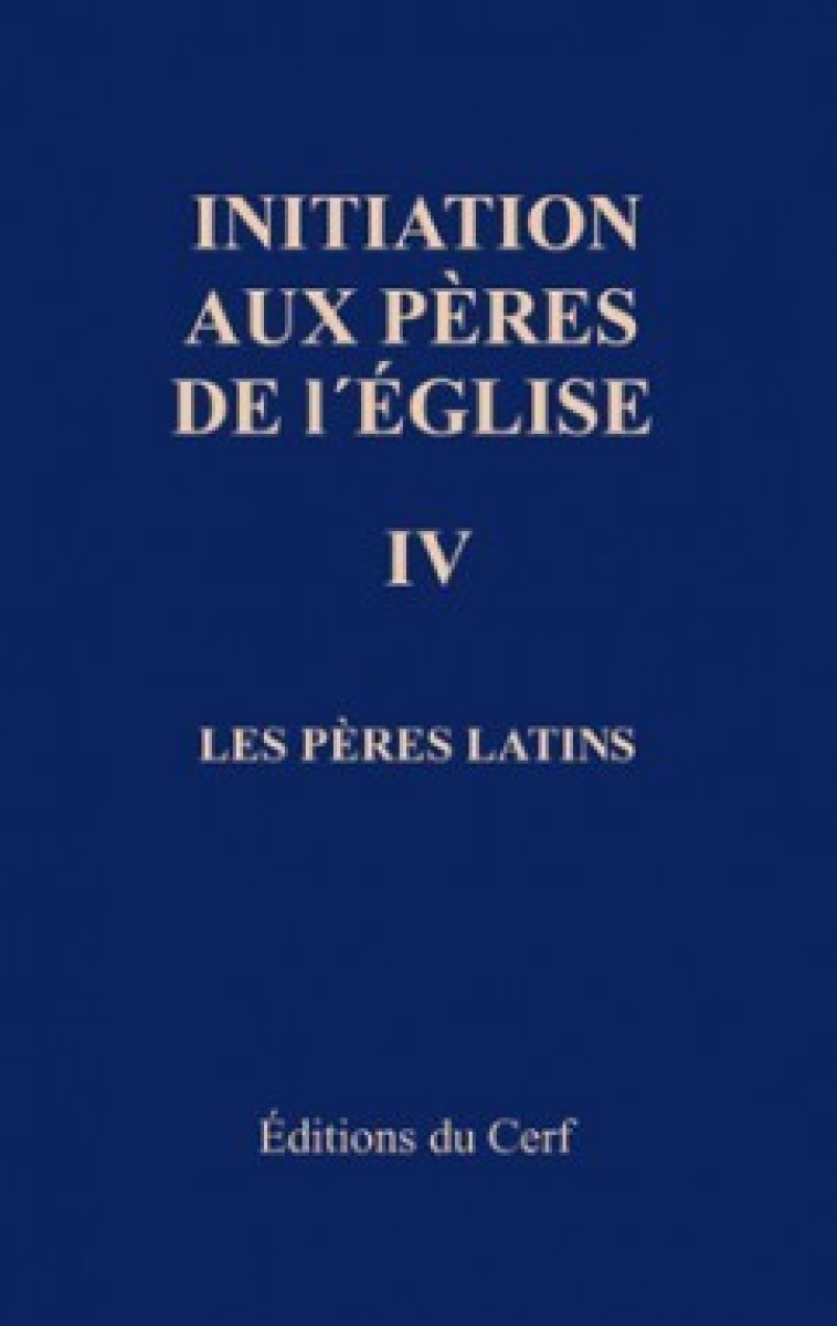 INITIATION AUX PÈRES DE L'ÉGLISE, IV - Di Berardino Angelo, DI BERARDINO ANGELO  - CERF