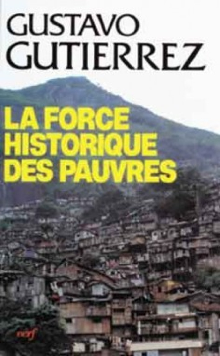 LA FORCE HISTORIQUE DES PAUVRES - Gutiérrez Gustavo, GUTIERREZ GUSTAVO  - CERF