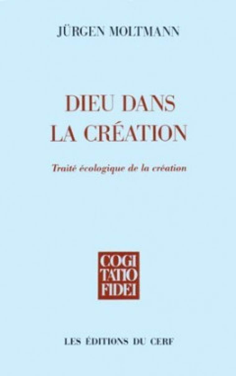 DIEU DANS LA CRÉATION - Moltmann Jürgen, MOLTMANN JURGEN  - CERF