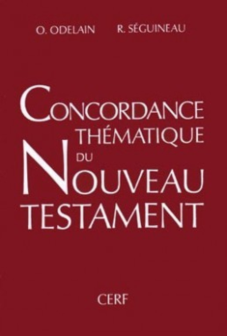 CONCORDANCE THÉMATIQUE DU NOUVEAU TESTAMENT - Odelain Olivier, Séguineau Raymond, SEGUINEAU RAYMOND , ODELAIN OLIVIER  - CERF