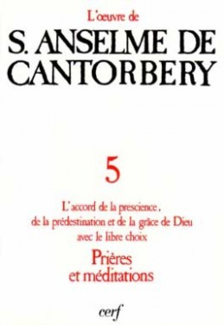 L'OEUVRE DE S. ANSELME DE CANTORBERY 5 L'ACCORD DELA PRESCIENCE, DE LA PREDESTINATION ET DE LA GRAC - Anselme de Cantorbery Anselme de Cantorbery, Anselme de Cantorbery , ANSELME DE CANTORBER  - CERF