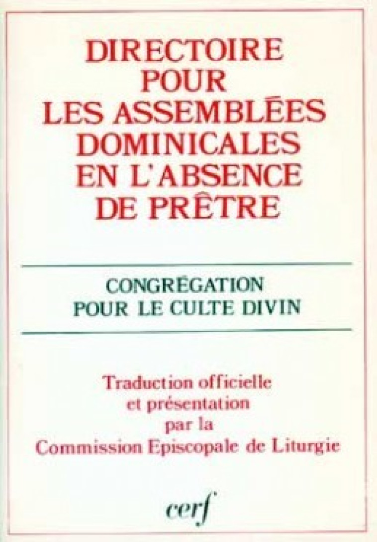 DIRECTOIRE POUR LES ASSEMBLÉES DOMINICALES EN L'ABSENCE DE PRÊTRE - Congrégation pour le culte divin et la discipline Congrégation pour le culte divin et la discipline, Congrégation pour le culte divin et la discipline , Cong culte divin  - CERF