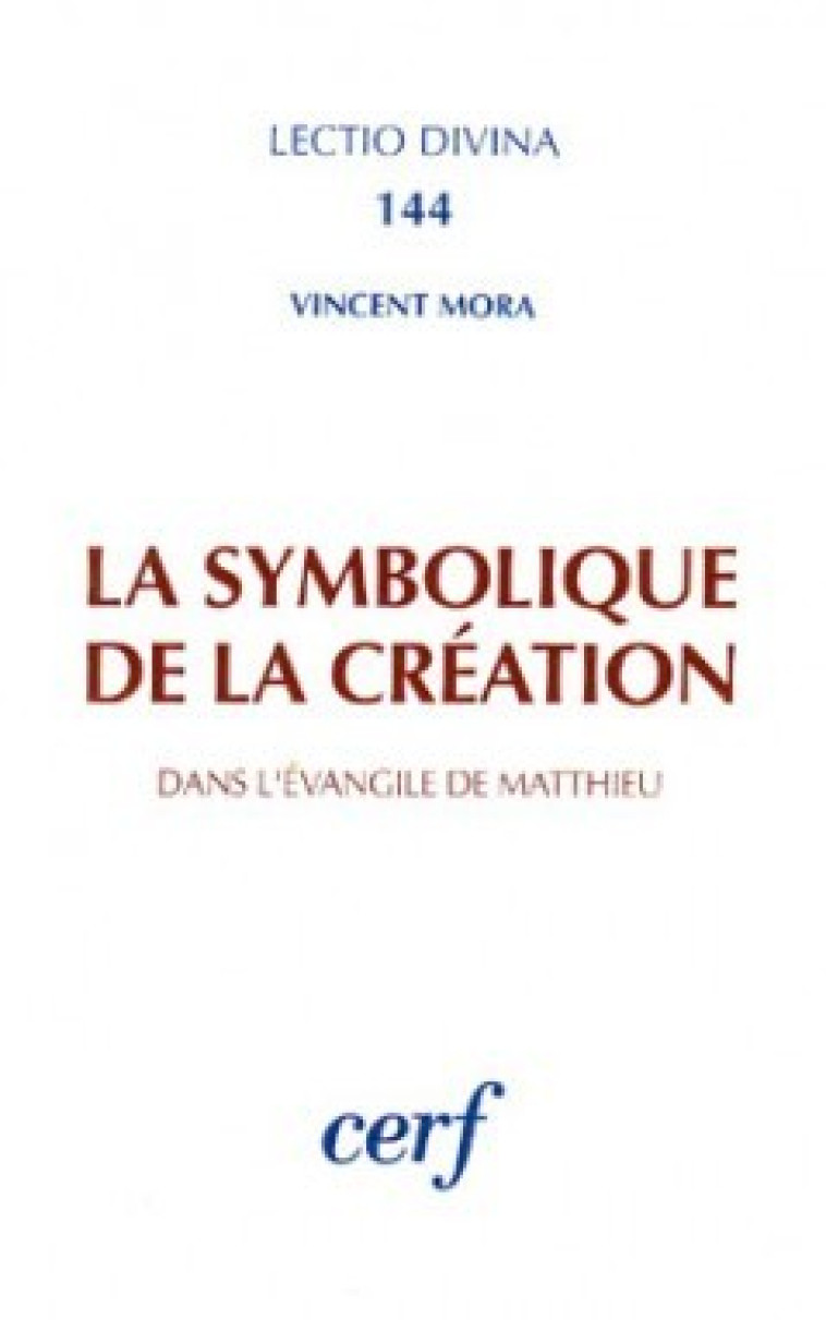 LA SYMBOLIQUE DE LA CRÉATION DANS L'ÉVANGILE DE MATTHIEU - Mora Vincent, MORA VINCENT  - CERF