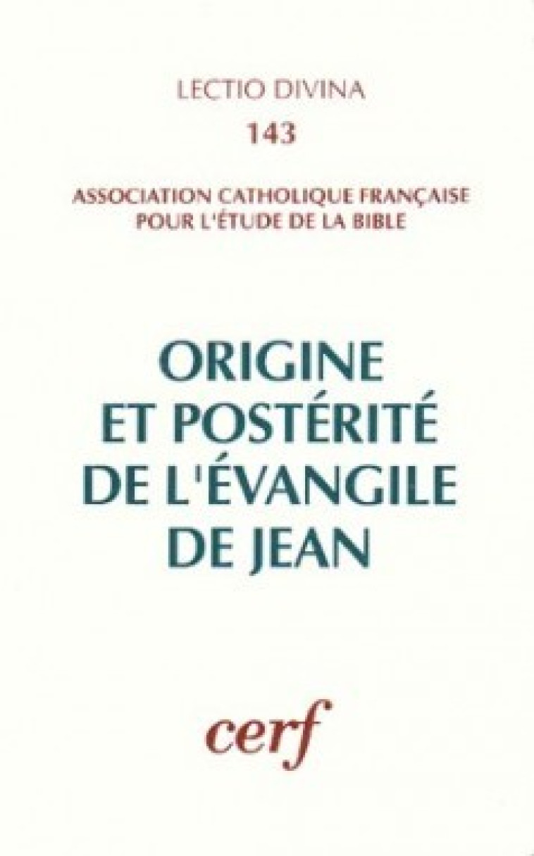 ORIGINE ET POSTÉRITÉ DE L'ÉVANGILE DE JEAN - ACFEB ACFEB, ACFEB  - CERF