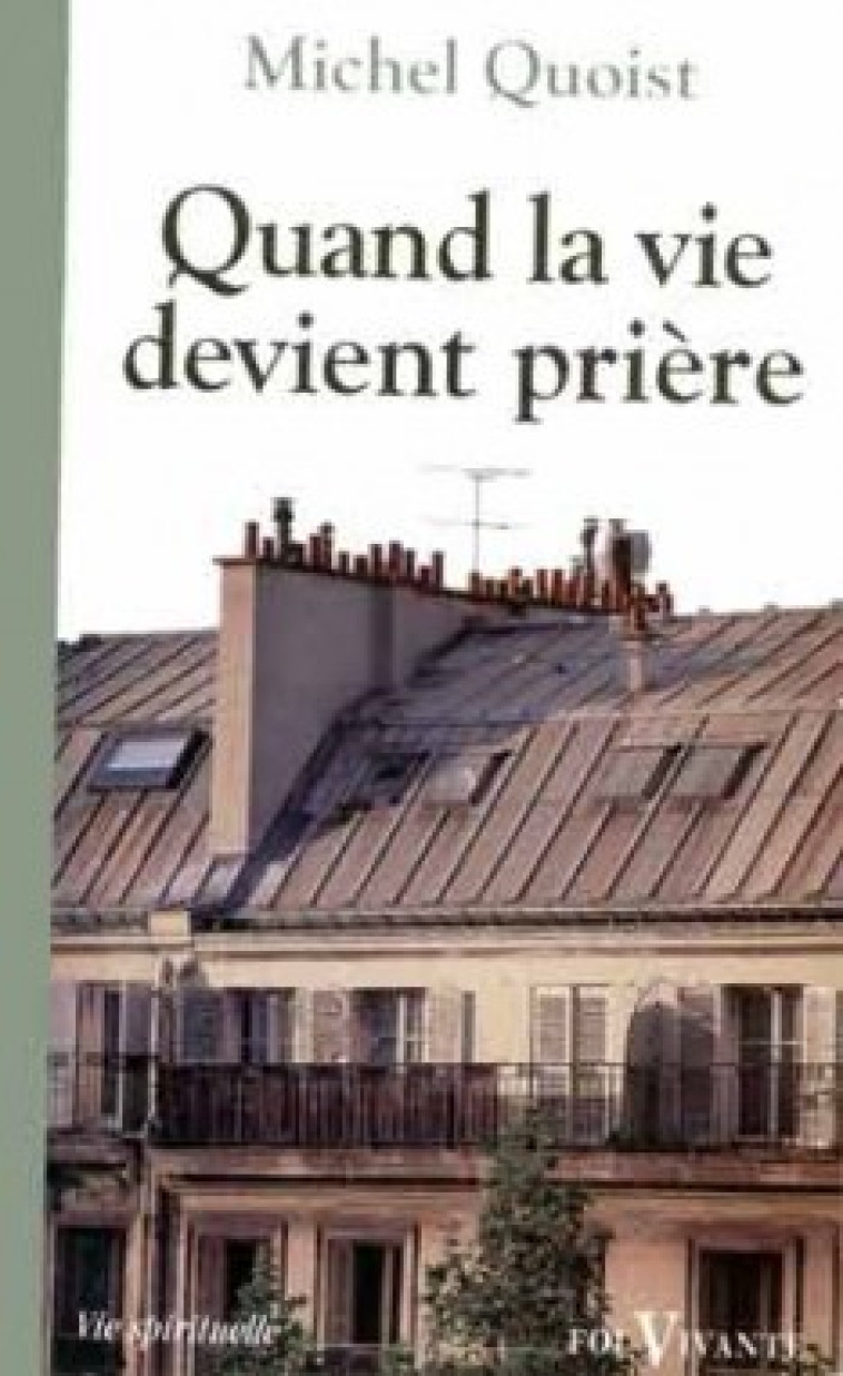 QUAND LA VIE DEVIENT PRIÈRE - Quoist Michel, QUOIST MICHEL  - CERF