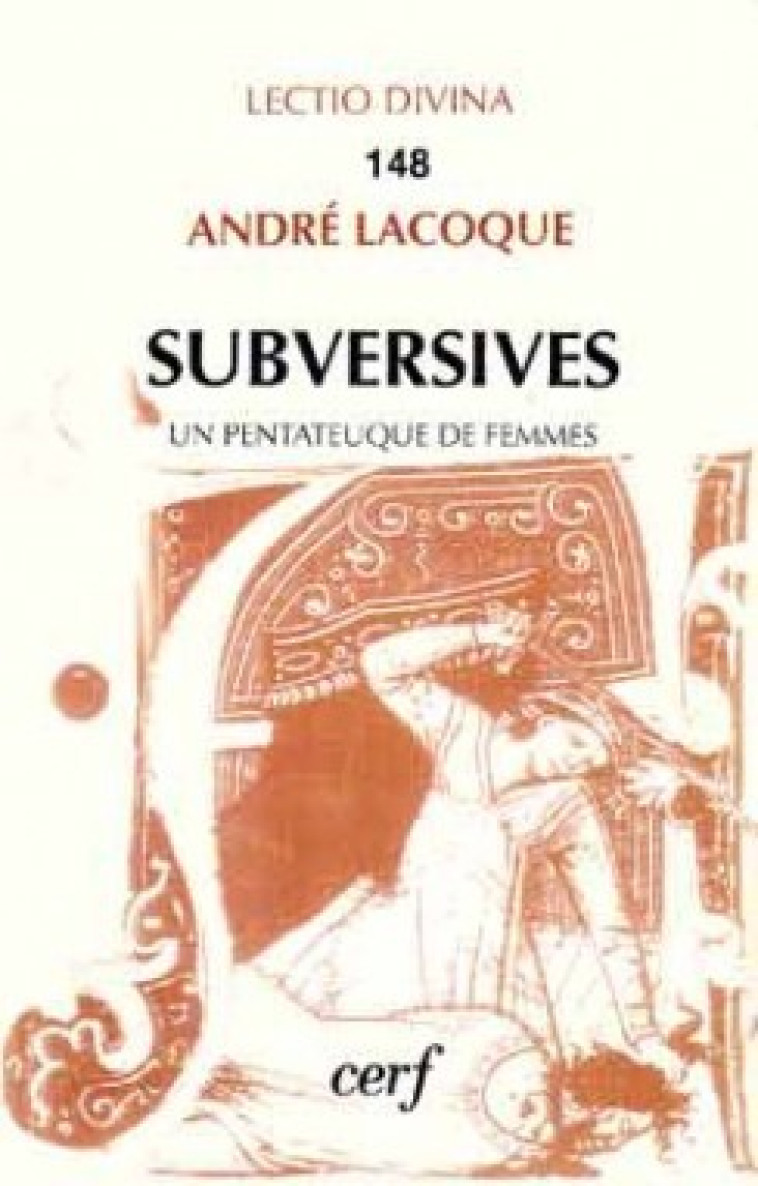 SUBVERSIVES OU UN PENTATEUQUE DE FEMMES - Lacocque André, LACOCQUE ANDRE  - CERF