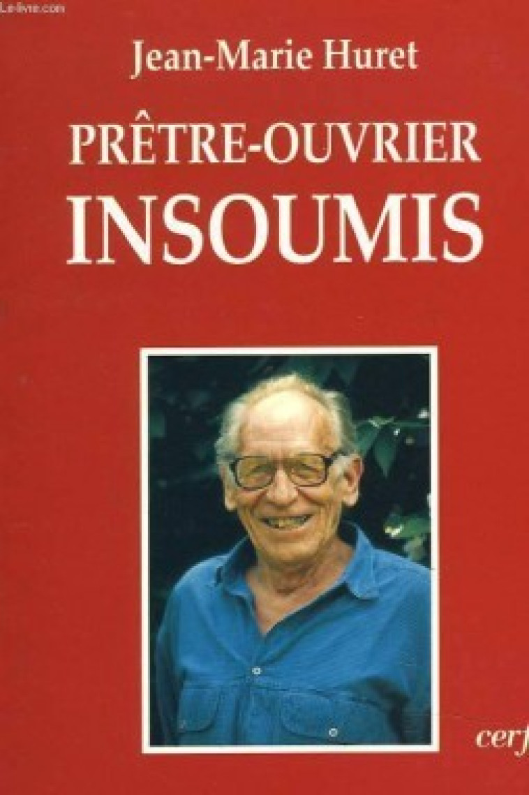 PRETRE-OUVRIER INSOUMIS - Huret Jean-Marie, HURET JEAN-MARIE  - CERF